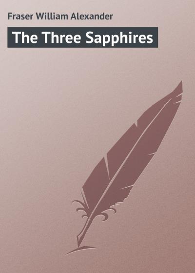 Книга The Three Sapphires (Fraser William Alexander)