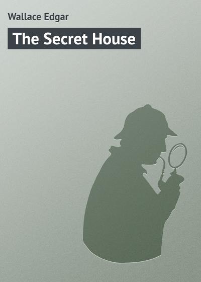 Книга The Secret House (Wallace Edgar)