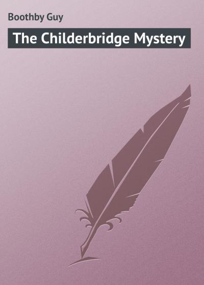 Книга The Childerbridge Mystery (Boothby Guy)