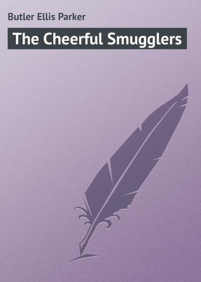 Книга The Cheerful Smugglers (Butler Ellis Parker)