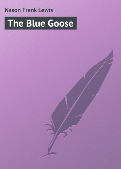 Книга The Blue Goose (Nason Frank Lewis)