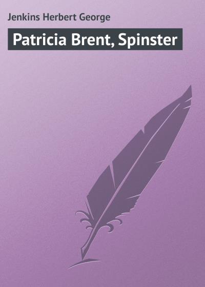 Книга Patricia Brent, Spinster (Jenkins Herbert George)