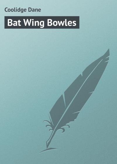 Книга Bat Wing Bowles (Coolidge Dane)