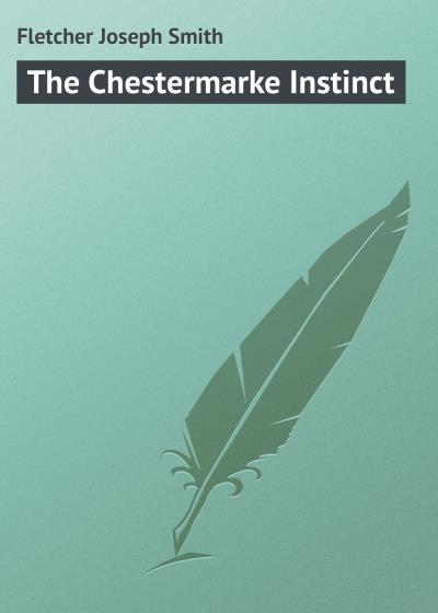 Книга The Chestermarke Instinct (Fletcher Joseph Smith)