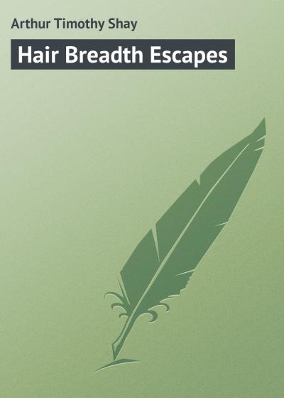 Книга Hair Breadth Escapes (Arthur Timothy Shay)