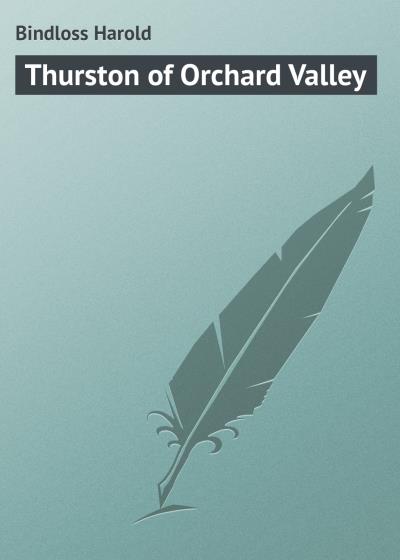 Книга Thurston of Orchard Valley (Bindloss Harold)