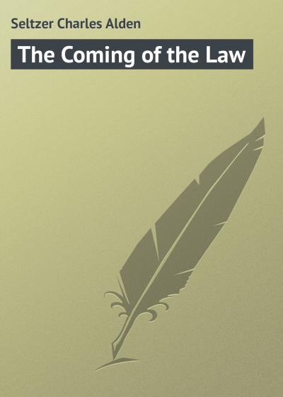 Книга The Coming of the Law (Seltzer Charles Alden)