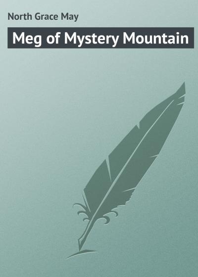 Книга Meg of Mystery Mountain (North Grace May)