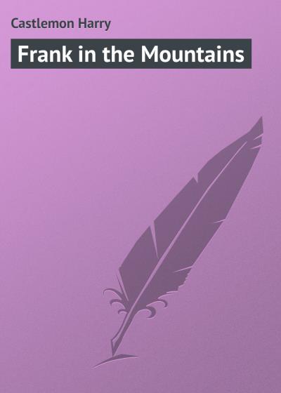 Книга Frank in the Mountains (Castlemon Harry)