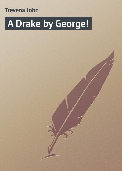 Книга A Drake by George! (Trevena John)