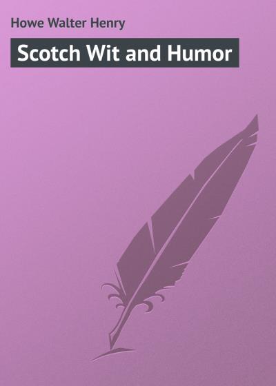 Книга Scotch Wit and Humor (Howe Walter Henry)