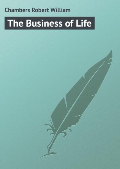 Книга The Business of Life (Chambers Robert William)