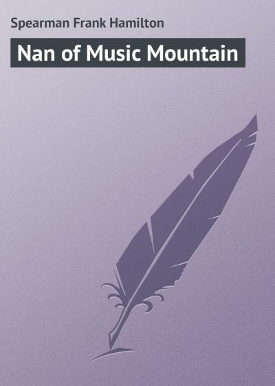 Книга Nan of Music Mountain (Spearman Frank Hamilton)