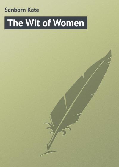 Книга The Wit of Women (Sanborn Kate)