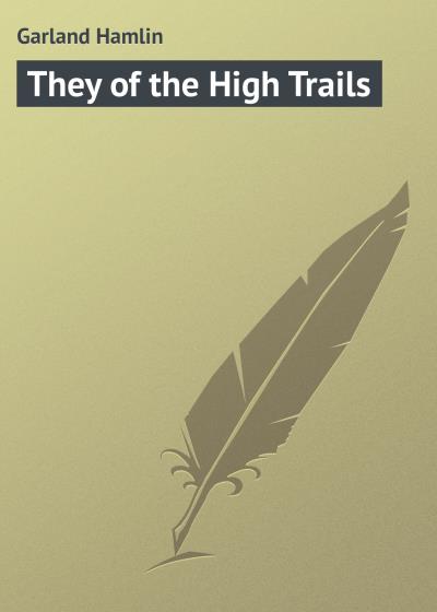 Книга They of the High Trails (Garland Hamlin)