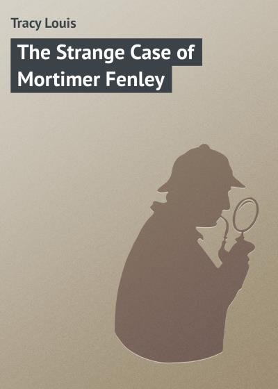 Книга The Strange Case of Mortimer Fenley (Tracy Louis)