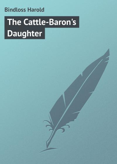 Книга The Cattle-Baron's Daughter (Bindloss Harold)