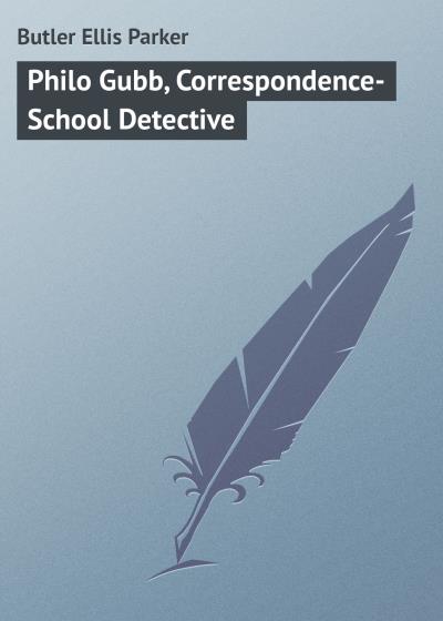 Книга Philo Gubb, Correspondence-School Detective (Butler Ellis Parker)