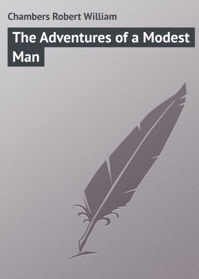 Книга The Adventures of a Modest Man (Chambers Robert William)