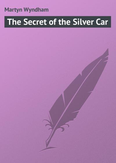 Книга The Secret of the Silver Car (Martyn Wyndham)