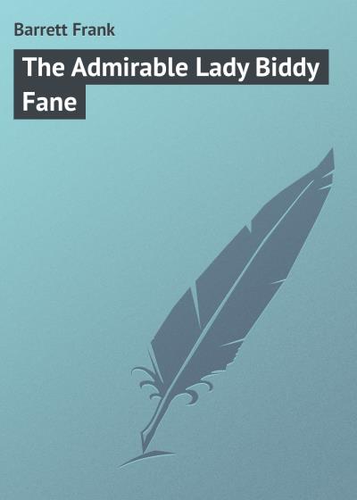 Книга The Admirable Lady Biddy Fane (Barrett Frank)