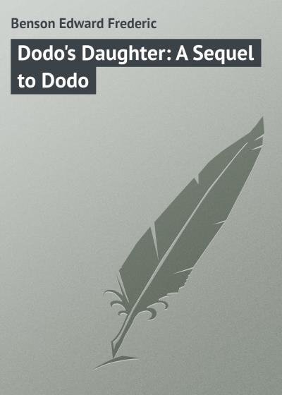 Книга Dodo's Daughter: A Sequel to Dodo (Эдвард Бенсон)