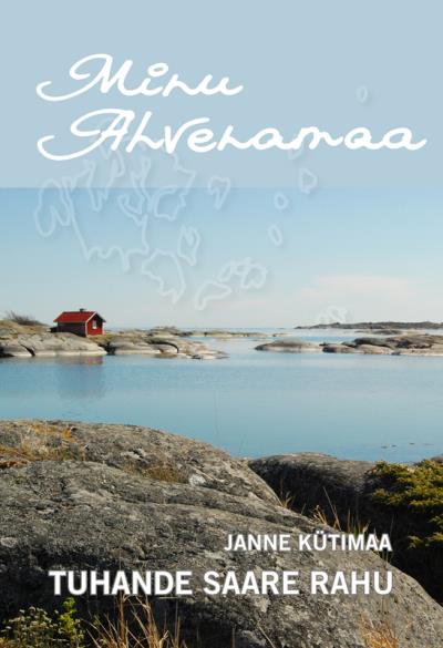 Книга Minu Ahvenamaa. Tuhande saare rahu (Janne Kütimaa)