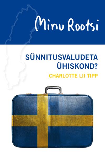 Книга Minu Rootsi. Sünnitusvaludeta ühiskond? (Charlotte Lii Tipp)