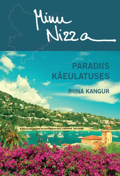 Книга Minu Nizza. Paradiis käeulatuses (Riina Kangur)