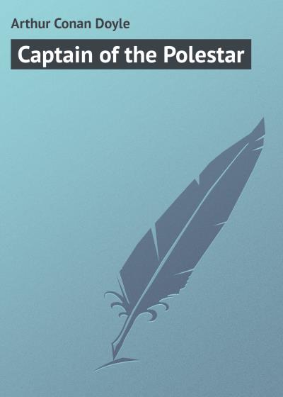 Книга Captain of the Polestar (Артур Конан Дойл)