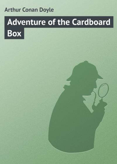 Книга Adventure of the Cardboard Box (Артур Конан Дойл)