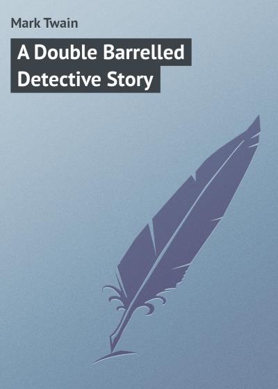 Книга A Double Barrelled Detective Story (Марк Твен)