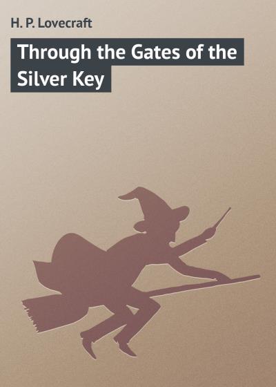 Книга Through the Gates of the Silver Key (Говард Филлипс Лавкрафт)