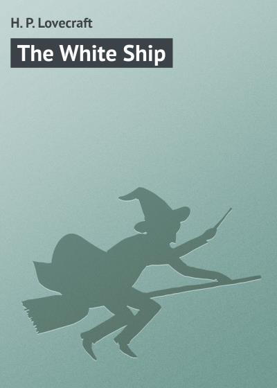 Книга The White Ship (Говард Филлипс Лавкрафт)