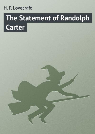 Книга The Statement of Randolph Carter (Говард Филлипс Лавкрафт)