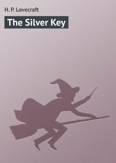 Книга The Silver Key (Говард Филлипс Лавкрафт)