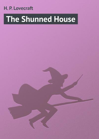 Книга The Shunned House (Говард Филлипс Лавкрафт)