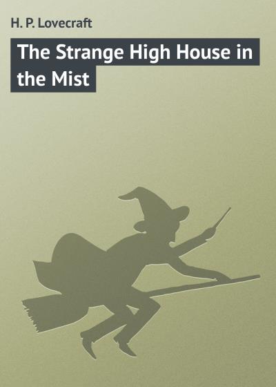 Книга The Strange High House in the Mist (Говард Филлипс Лавкрафт)