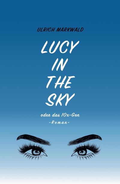 Книга Lucy in the Sky oder das 10x-Gen (Ulrich Markwald)